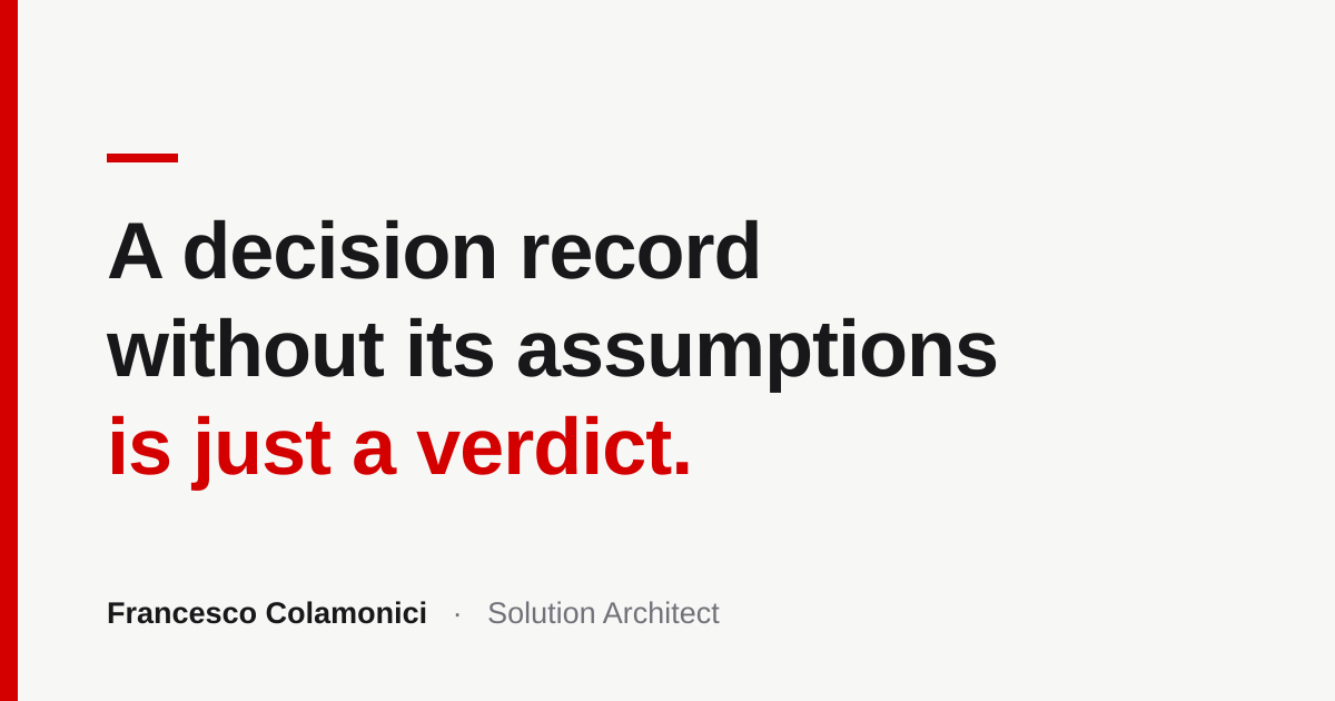 A Decision Record Without Its Assumptions Is Just a Verdict