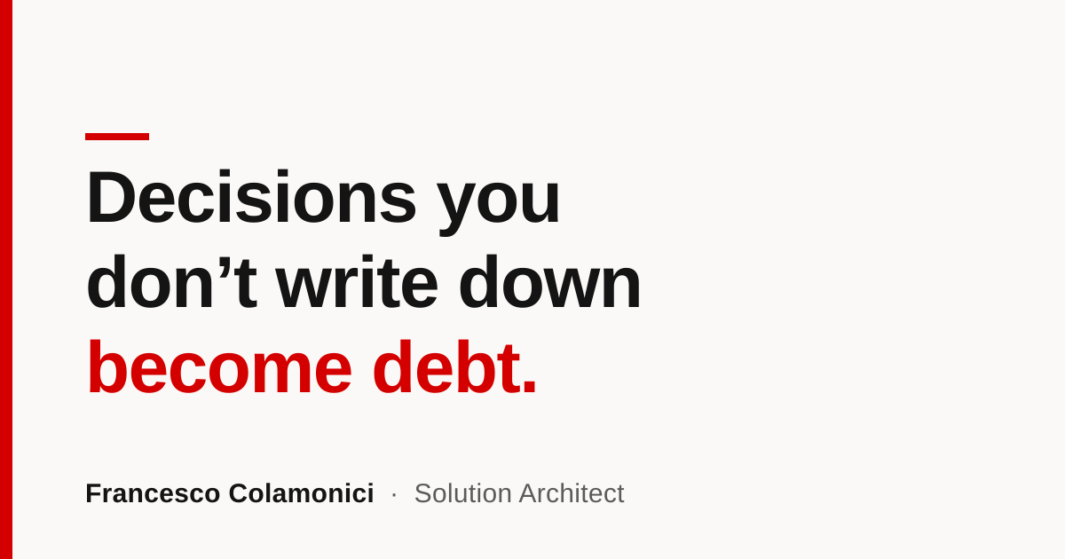 Decisions You Don't Write Down Become Debt