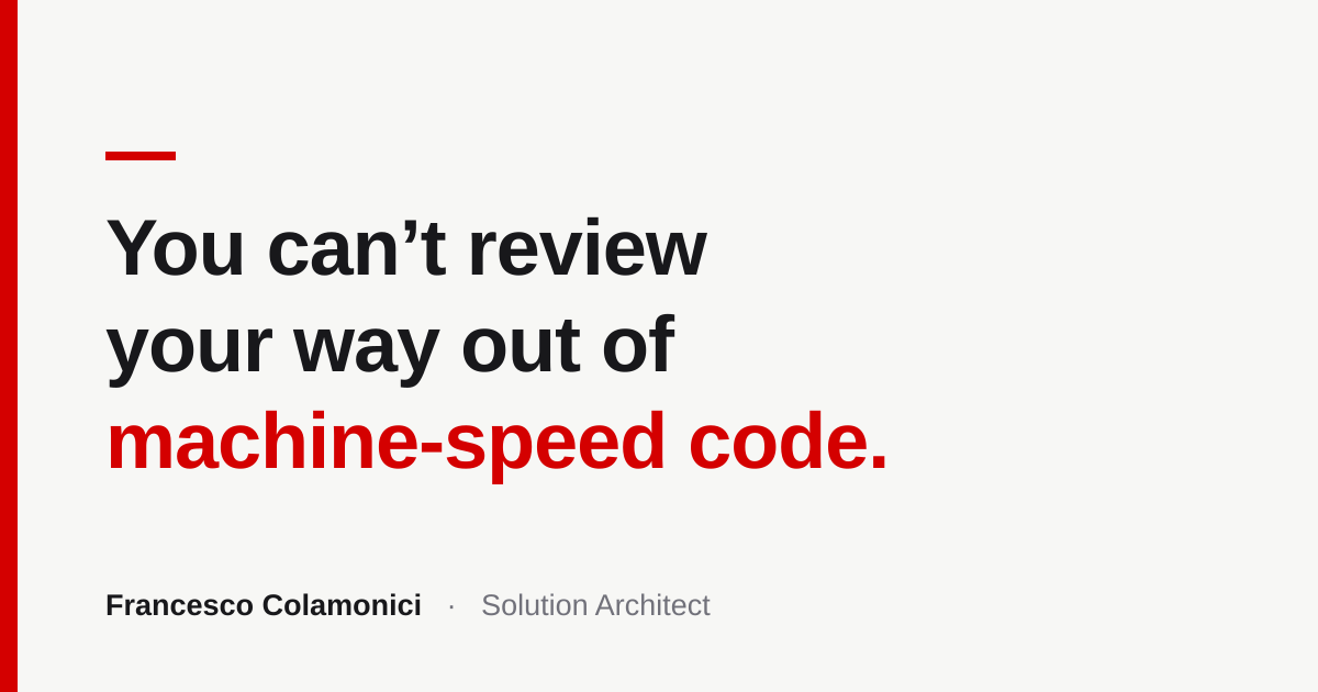 You Can't Review Your Way Out of Machine-Speed Code