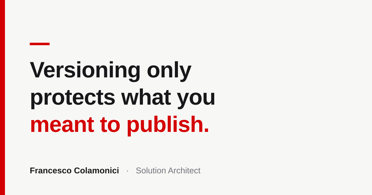 Versioning Only Protects What You Meant to Publish