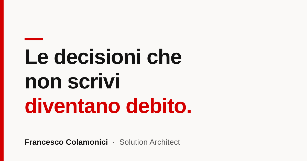 Le decisioni che non scrivi diventano debito